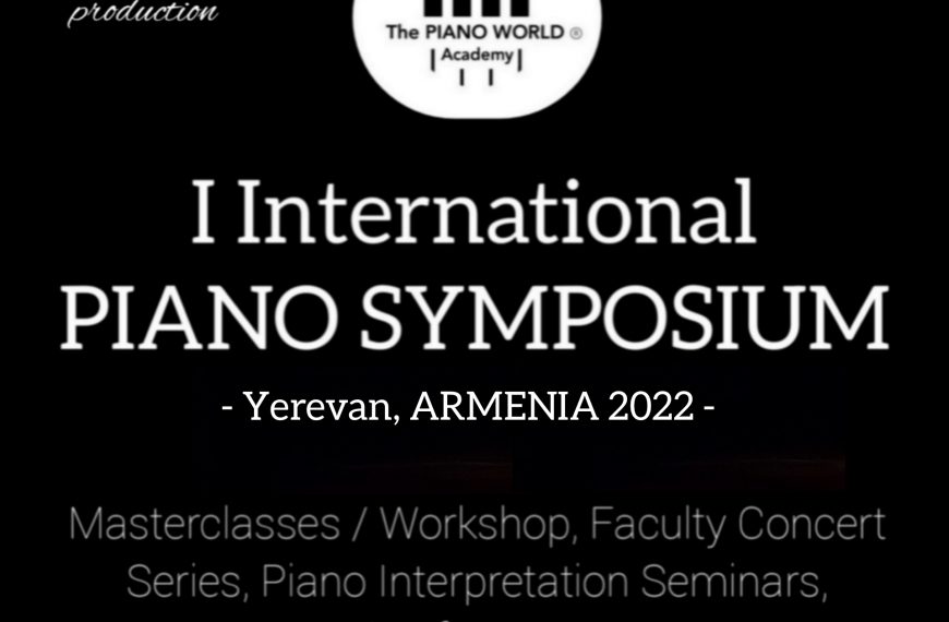 The 1st INTERNATIONAL PIANO SYMPOSIUM of the Piano World Academy will be held in Armenia in 2022.